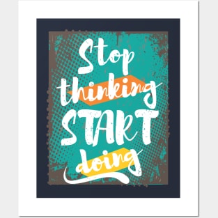 Stop Thinking, Start Doing Posters and Art